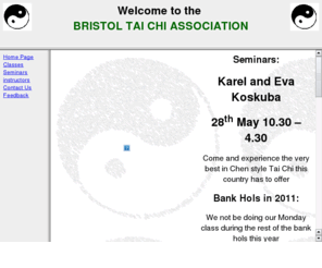 bristoltaichi.org: Bristol Tai Chi Association
Homepage of the Bristol Tai Chi Association, 
Classes in Bristol in Tai Chi, Chi Kung, IChuan, Bagua
and HsingI.