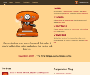 cappuccino.org: Cappuccino Web Framework - Build Desktop Class Applications in Objective-J and JavaScript
Cappuccino is an open source framework that makes it easy to build desktop-caliber applications that run in a web browser.