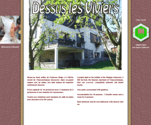 dessus-les-viviers.be: Location maison de vacance gîte ardenne stavelot francorchamps malmedy
Location gîte, maison de vacance située au beau milieu de lArdenne en Belgique à Stavelot , près du circuit de Francorchamps et de Malmedy découvrez dans un grand espace vert une jolie maison de caractère entièrement rénovée.