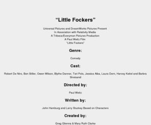 littlefockers-asia.com: Little Fockers | Official Site
The test of wills between Jack Byrnes (Robert De Niro) and Greg Focker (Ben Stiller) escalates to new heights of comedy in the third installment of the blockbuster series, Little Fockers, in theaters this Christmas.