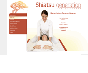 shiatsugeneration.com: BIENVENUE - Shiatsu et Réflexologie plantaire - Marie-Hélène Reynaud Joanny
Marie-Hélène Reynaud propose consultations et formations de shiatsu et de réflexologie plantaire, à Marseille et en Provence.