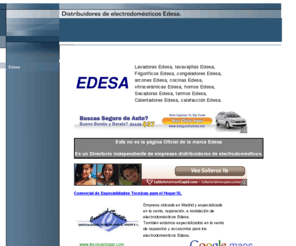 edesa.be: Edesa
Directorio de empresas distribuidores de electrodomésticos Edesa, venta, reparación e instalación, venta de repuestos de electrodomésticos Edesa. Lavadoras Edesa, lavavajillas Edesa, secadoras Edesa, Frigorificos Edesa, congeladores Edesa, arcones Edesa, cocinas Edesa, termos Edesa, calefacción Edesa, vitrocerámicas Edesa, hornos Edesa, placas Edesa, inducción Edesa, 