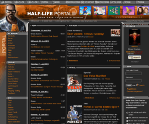 hlportal.de: Half-Life Portal | Half-Life 2, Portal 2, Team Fortress 2, Left 4 Dead, Counter-Strike, Source Mods & Games
Deutsche Community-Fansite zu den PC, XBox 360 und Mac Spielen von Valve. Infos, News, Downloads, Foren, etc u.a. zu Steam, Half-Life 2, Counter-Strike, Left 4 Dead, Team Fortress 2, The Orange Box, Portal, Day of Defeat...