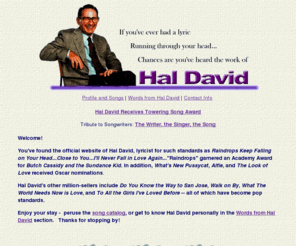 haldavid.com: Official Hal David Website
Official web site for Hal David.  Grammy winning lyricist for hundreds of popular songs including 