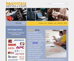 kesintisizservis.com: Kesintisiz Servis - Güç Kaynağı ve UPS Tamiri, Bakımı,
Onarımı ve Servis Hizmetleri
Her bölgedeki Servis noktaları ile Markadan bağımsız UPS Teknik Destek Hizmetleri.