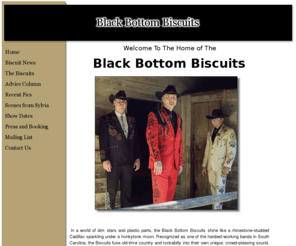 blackbottombiscuits.com: blackbottombiscuits.com - Welcome to the home of the Black Bottom Biscuits, a rockin' country bluegrass band from Columbia, SC. Check out our pictures and music and give us your input!
