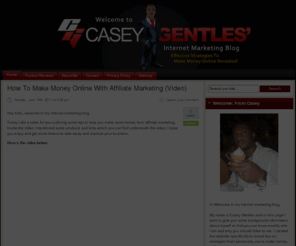 caseygentles.com: Casey Gentles' Internet Marketing Blog: Exposing The Truth!
Welcome To My Internet Marketing Blog - Follow My Internet Marketing Strategies And Learn How To Make Money Online: Blogging, SEO, Article Marketing The Easy Way..