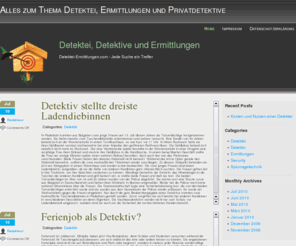 detektei-ermittlungen.com: Alles zum Thema Detektei, Ermittlungen und Privatdetektive
Auf Detektei-Ermittlungen.com biete ich Ihnen viele Informationen rund um das Thema Privatdetektiv und Detekteien an. Nur wer liest wird auf Dauer auch schlauer.