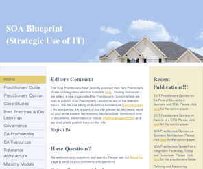 soa-blueprint.com: SOA Blueprint - Home
Editors CommentThe SOA Practitioners have recently pulished their next Practioners Guide on Integration which is available here.  Starting this month - we added a new page called the Practitioners Opinion where we plan to publish SOA Practitioners Opinion 