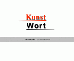 kunstwort.de: KUNSTWORT.DE - Galerie für Kunst, Malerei, Lyrik und Gedichte
KUNSTWORT.DE - Online Galerie für Malerei und Lyrik