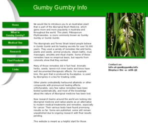 gumbygumby.info: Welcome to Gumby Gumby Info
Gumby Gumby - A native plant Pittosporoum Phylliraeoides, more commonly known as Gumby Gumby or Gumbi Gumbi. Recent publications reported that it can help fight cancer and many other ailments.