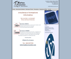 matteovicentini.com: Matteo Vicentini consulenze informatiche, formazione, realizzazione siti 
web, zone verona lago di garda e provincia.
Assistenza computer, consulenze informatiche, formazione, assisteza ai privati e alle aziende