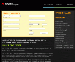 artinstituteart.com: Art Institute Sunnyvale | Design, Media Arts, Culinary Arts, and Fashion School
The Art Institute of California — Sunnyvale has a reputation as one of the region's top schools for students interested in studying Design, Media Arts, Culinary Arts, or Fashion.  Find out how you can get a career in design, media arts, culinary or fashion!
