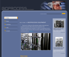 bioprocessequipment.com: High Quality New and Used Process Equipment - Bioprocess Equipment
 Bioprocess Equipment is the premiere supplier of high quality new and used bioprocess equipment in the United States.  High quality, high value, lightly used pilot plant and process instrumentation.