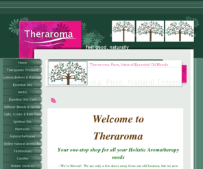 theraromaessentials.com: Theraroma: Pure, Natural Essential Oil Blends
Offering 100% natural and therapeutic essential oil blends to heal body, mind and spirit.