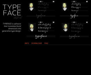typefaceproject.com: TYPEFACE
TYPEFACE is software that translates facial dimensions into generative type design. 