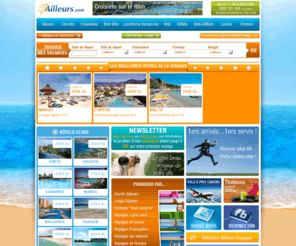 ailleurs.biz: Agence de Voyages - séjours, circuits, croisières, Bien être, Locations de vacances, Vols, Hêtels, week end, Location de voiture, Voyages en promos
Partez en vacances avec l'agence de voyage Ailleurs.com : séjours, circuits, croisières, Bien être, Locations de vacances, Vols, Hêtels, week end, Location de voiture, Voyages en promos