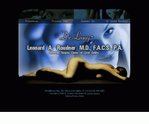 drlennyroudner.com: Dr. Leonard A. Roudner M.D., F.A.C.S., P.A.
We believe that the first step to a great patient/doctor relationship is open and honest communication about your cosmetic options. 