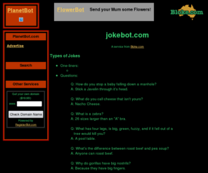 jokesbot.com: jokebot from Bloke.com
Search for items associated with PlanetBot.com.  Have this feature on your web page.  No CGI programming needed, just insert some HTML!