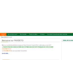favidetci.org: Bienvenue sur FAVIDETCI
FAVIDETCI(FEDERATION DES ASSOCIATIONS DES VICTIMES DES DECHETS TOXIQUES DE COTE D’IVOIRE)