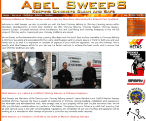 abelsweeps.co.uk: Abel Sweeps. Chimney sweep covering Aberdeen & Aberdeenshire.
Abel Sweeps aim to be the best chimney sweeping service in Aberdeen & Aberdeenshire. We offer chimney sweeping, power sweeping, nest removal & cowl fitting.