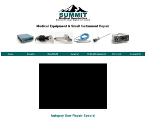 summitmedic.com: Dermatome Repair Autopsy and Pathology Saw Repair Surgical Instrument Sharpening Repair Sales
Dermatome Repair, Autopsy Repair, Autopsy Saw & Pathology Saw Repairs. Medical Equipment & Small Instrument Repair ,Laparoscopic repairs and reinsulation,surgical repairs.