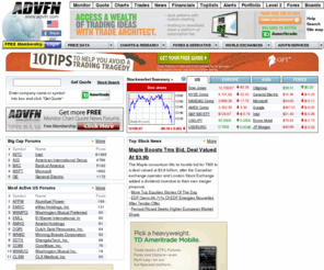 advfn.com: Free stock prices, quotes, stock charts, market news and streaming real-time stock quotes.
ADVFN are the world leading web site for FREE real-time on line stock quotes and stock charts, quick stock quote and live stock charting tools. We provide stock quotes on US(NASDAQ,NYSE,American Stock Exchange,DOW Jones indices,Standard & Poors),Canadian(TSX Venture Exchange,Toronto Stock Exchange, Montreal Derivatives Exchange),UK(LIFFE,LSE,FTSE,PLUS,SG Securities,UK managed funds),Euronext,Forex and Russian prices and free stock chart & stock market research tools.