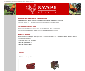 navajaselvalle.com: Navajas para Gallo y Productos para Gallos de Pelea - Navajas el Valle; Cockfighting Gaffs, Knives
Fabricamos con los mejores aceros nacionales e importados servicio de reafilado de primer nivel. Las unicas navajas con la mas moderna tecnologia especialistas en tratamiento termico. We manufacture with the best national steels and imported service of top-level regrinding. The unique knives with the most modern technology specialists in thermal processing.