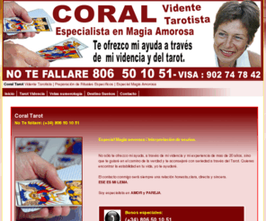 coraltarot.com: Coral Tarot  | Vidente y tarotista profesional.
Coral tarot ofrece un servicio de videncia totalmente profesional ella no te fallara llama  asu numero y consulta tu futuro es una especialista en magia blanca y resolución de amores y enigmas del futuro.