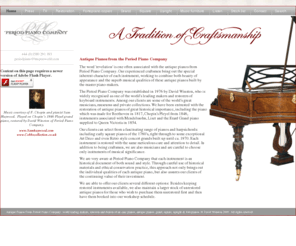 davidwinston.co.uk: Antique Pianos, Period Piano Company, UK
Antique pianos from Period Piano Company, UK. Antique pianos including grand pianos, square pianos and uprights. Viennese fortepiano copies. Antique music stands, stools also supplied.