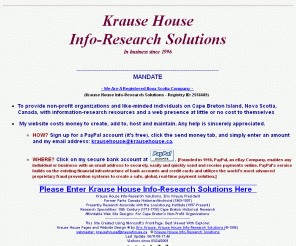 krausehouse.ca: Krause House Info-Research Solutions Splash Page
To provide non-profit organizations and like-minded individuals on Cape Breton Island, Nova Scotia, Canada, with information-research resources and a web presence at little or no cost to themselves