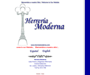 herreriamoderna.com: Herreria Moderna - Home Page
Herreria Moderna, Fundición, Manofactura, Ensamble y Venta de 
articulos de fierro y aluminio, muebles, pedestales buzones, etc. Somos Fabricantes