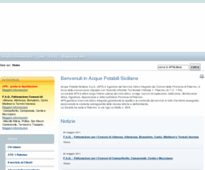 acquepotabilisiciliane.com: APS - Acque Potabili Siciliane S.p.A. - Benvenuti in Acque Potabili Siciliane
Acque Potabili Siciliane S.p.A. (APS) è il gestore del Servizio Idrico Integrato dei Comuni della Provincia di Palermo, in forza della convenzione stipulata con l’Autorità d’Ambito Territoriale Ottimale 1- Palermo (A.T.O. 1 PA).