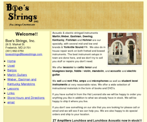 boesstrings.com: Boe's Strings, Inc. - Fine Stringed Instruments
We sell fine stringed instruments such as Martin, Ovation, Hohner, and Takamine guitars, Weber and Kentucky Mandolins, and Deering and Goldstar banjos. We feature repairs and lessons as well as music instructional books and dvds and bluegrass, celtic and guitar CD's.