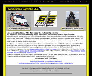 hendrickracingshocks.com: Shock Repair, Rebuilt Shock Absorbers and Managed Racing Shocks for NASCAR Racing, Automotive, ATV and Motocross provided by Shock Specialist, Suspension Systems LLC, Huntersville, NC
Shock Repair, Managed Racing Shocks, Shock Repair, Rebuilt Racing Shocks for NASCAR Racing, Automotive, ATV and Motocross provided by Suspension Systems LLC, Huntersville, NC. Suspension Systems Provides racers with High Quality Racing Services from Revalving, Custom Built High Performance Shocks, Maintence, Tuning Both Compression and Rebound, to Shock Repair From NASCAR Racing, Motorcycle, ATV MX racing, Motocross, Nascar Late Model Suspension, Sports car racing, Dirt track racing, IMCA and Drag Racing. Shock Specialist providing services in after market suspension such as Penske, Ohlins, Custom Axis, Elka Suspension, Fox Shox, PEP, Bilstein, Suspension Systems is also a leader in selling and stocking Major brands Like Houser Racing products, Eibach springs Ohlins, Advance Suspension, Penske Racing Shocks, Custom Axis, RCS Springs, KYB And Showa Components