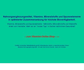 vitamin-guide.net: Vitamine, Mineralstoffe und Spurenelemente für eine natürlichere Gesundheit!
Nährstoffe, Micronährstoffe, Vitalstoffe, Nahrungsergänzungsmittel von fairvital dem Insider-Tipp in Sachen natürlichere Gesundheit! Vitamine, Mineralstoffe und Spurenelemente preisgünstig direkt vom Hersteller.