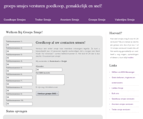 groepssmsje.nl: Groeps smsjes gemakkelijk versturen | De groeps smsjes snel, gemakkelijk en goedkoop verstuurd op groepssmsje.nl
Goedkoop een groeps sms versturen doet u gemakkelijk, goedkoop en snel via groepssmsje.nl 