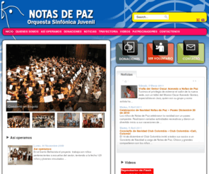 notasdepaz.com: Fundación Notas de Paz
La orquesta sinfónica infantil y juvenil Notas de Paz, agrupación musical conformada por niños de 7 a 17 años del Barrio Bellavista, en Cali, Colombia
