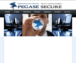 pegase-secure.org: Pegase Secure
Entreprise spécialisée en désinfection informatique sans formatage. Service de maintenance et d’assistance face aux virus, trojans et malwares.