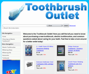 toothbrushoutlet.com: Toothbrush Outlet
buy tooth brushes online. all types of electric toothbrushes including Sonicare, Braun, and Oral-B.