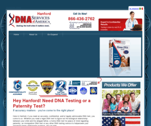 dnatestinghanford.com: Hanford DNA Testing & Paternity Test
Hanford DNA testing done right. Or, get a paternity test. <==STOP SCROLLING. CLICK HERE! Trust me, you'll *feel* better knowing.