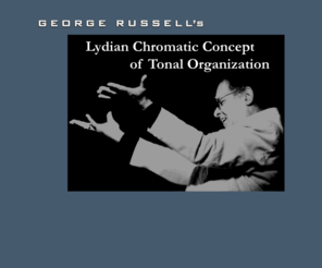 lydianchromaticconcept.com: George Russell's Lydian Chromatic Concept of Tonal Organization
George Russell's Lydian Chromatic Concept of Tonal Organization