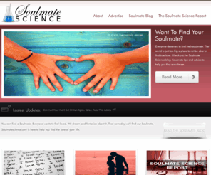 soulmatescience.com: Find A Soulmate - Discover The Science To Meeting Your Soulmate
Find your soulmate. You deserve a soulmate. We all do. But how can you find a soulmate and stay sane? Soulmate advice, tips, articles and courses to help you discover your soulmate.