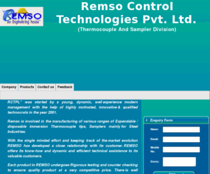 thermocouplesamplers.com: Remso Control Technologies Pvt. Ltd.:: Thermocouple And Sampler Division
Thermocouple and Sampler manufacturers - Remso Control Technologies Private Limited exporters, suppliers of Cored Thermocouple and Sampler india, indian Thermocouple and Sampler, Feeder Machine manufacturer, wholesale Cored Thermocouple and Sampler suppliers, Thermocouple and Sampler, Cored Thermocouple and Sampler, Feeder Machine