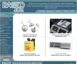 baggio.biz: Brindes para empresas - Brindes Corporativos - Brindes Promocionais Personalizados
Empresa fabricante de brindes para empresas atuando em Porto Alegre RS fornecendo para todo Brasil especializada na fabricação de brindes diferenciados e criativos como abridores de carta com lâmina porta-celular porta-recados abridores de cd etc