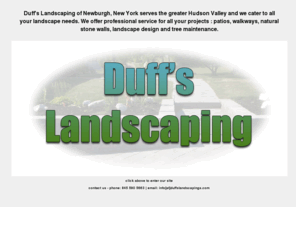 duffslandscaping.com: Duff's Landscaping of Newburgh - Hudson Valley New York
Full service landscaping service located in Newburgh, NY and serving the Hudson Valley