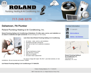rolandplumbingandheating.com: Plumber | Plumbing Dallastown, PA - 717-246-3270
Roland Plumbing Heating & Air Conditioning of Dallastown, PA offers sales, service, and installation on all makes. Licensed and insured. Call 717-246-3270.