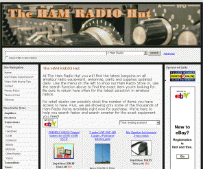 hamradiohut.com: The HAM RADIO Hut
Welcome to the Ham Radio Hut. Home of the latest bargains in amateur radio equipment, antennas, and supplies. Ham Radios for sale. Inventory updated daily.