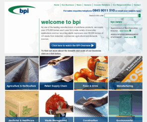 handwrap.co.uk: BPI Polythene
<p> As one of the leading manufacturers of polythene products, we supply over 275,000 tonnes each year for a wide variety of everyday applications and our recycling plants reprocess over 64,000 tonnes of UK waste from industrial, commercial, agricultural and domestic sources. <b> <br /> 
</b> </p> 