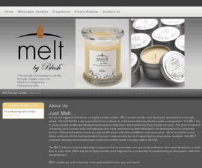 meltsoycandles.com: Melt Scented Candles
Melt scented candles are made with natural soy wax and triple the fragrance content.  Melt candles are manufactured by Blush Candle Company and sold exclusively in fine retail stores.